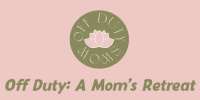 Off Duty: A Mom’s Retreat Off Duty: A Mom’s Retreat